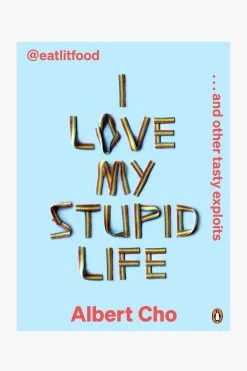 I Love My Stupid Life: Eat Lit Food And OtherTasty Exploits Albert Cho EOL