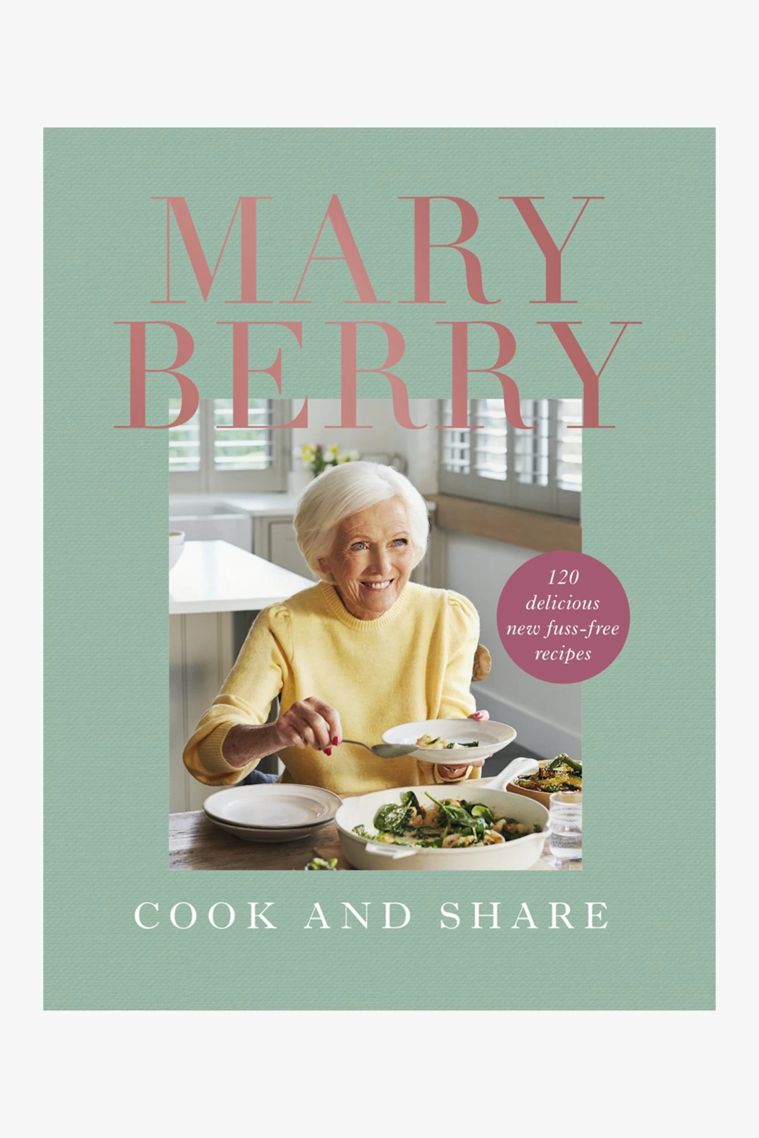 Mary Berry Cook And Share 120 Delicious New Fuss-free Recipes 3 Mary Berry Cook And Share 120 Delicious New Fuss-free Recipes