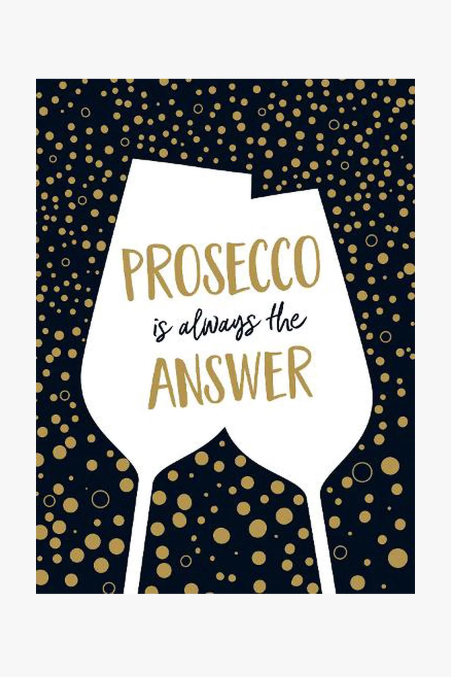 Prosecco Is Always The Answer 3 Prosecco Is Always The Answer